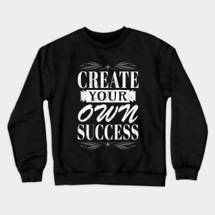 Create Your Own Success Crewneck Sweatshirt